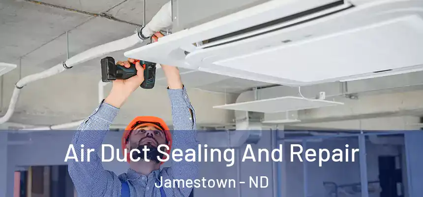  Air Duct Sealing And Repair Jamestown - ND