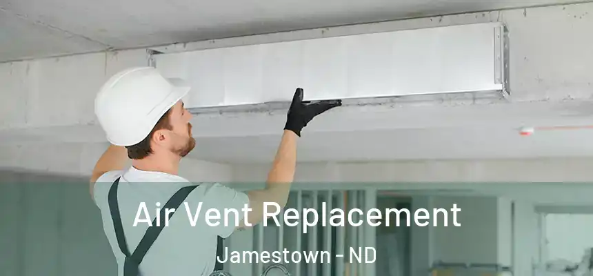  Air Vent Replacement Jamestown - ND