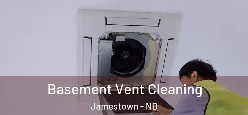  Basement Vent Cleaning Jamestown - ND