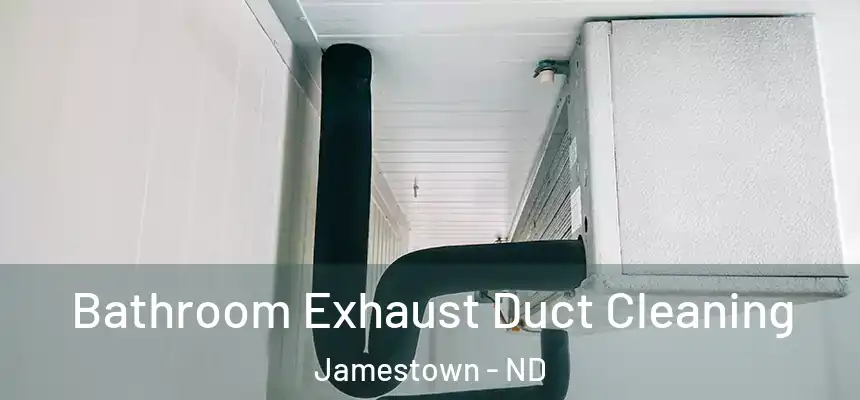  Bathroom Exhaust Duct Cleaning Jamestown - ND