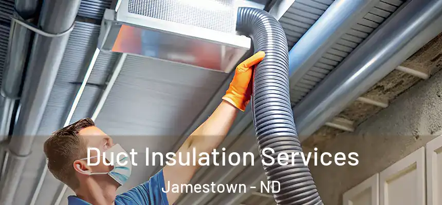  Duct Insulation Services Jamestown - ND