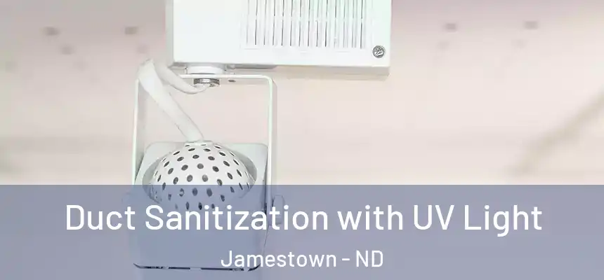  Duct Sanitization with UV Light Jamestown - ND