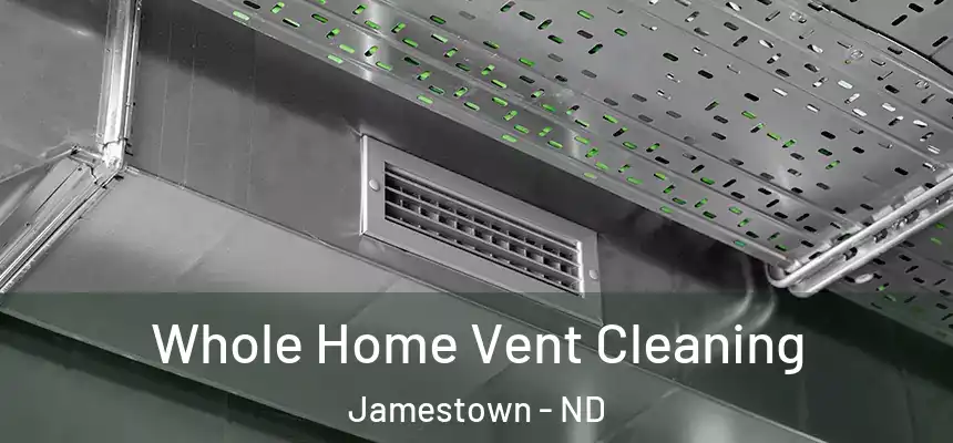  Whole Home Vent Cleaning Jamestown - ND